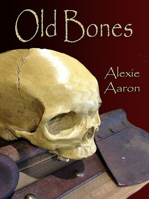Title details for Old Bones by Alexie Aaron - Available